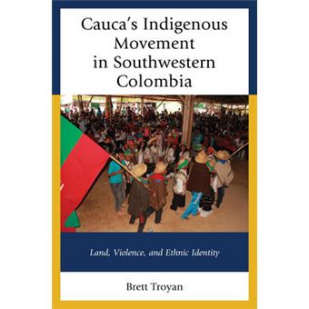 Cauca'S Indigenous Movement In Southwestern Colombia - 1