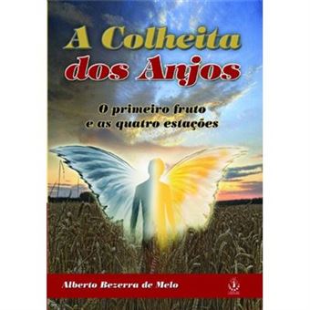 A Colheita Dos Anjos. O Primeiro Fruto E As Quatro Estacoes - 1