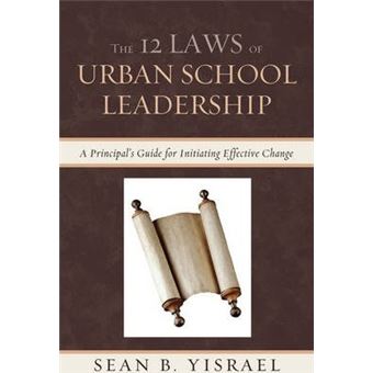 The 12 Laws of Urban School Leadership : A Principal's Guide for Initiating Effective Change - 1
