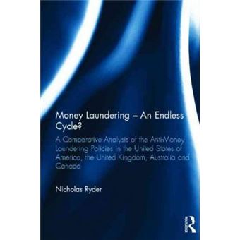 Money Laundering - An Endless Cycle? : A Comparative Analysis of the Anti-Money Laundering Policies in the United States of America, the United Kingdom, Australia and Canada - 1