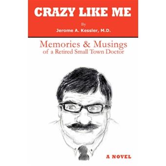 Crazy Like Me - Memories & Musings of a Retired Small Town Doctor - Paperback / softback - 2007 - 1