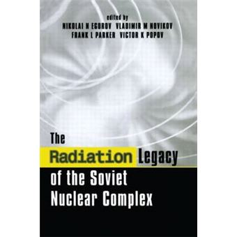 The Radiation Legacy of the Soviet Nuclear Complex - An Analytical Overview - Hardback - 2000 - 1