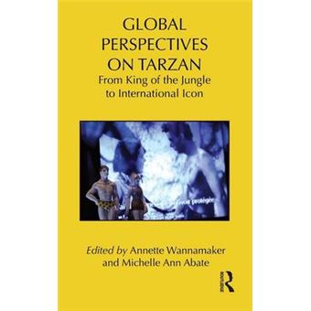 Global Perspectives On Tarzan From King Of The Jungle To International Icon 38 Routledge Research In Cultural And Media Studies - 1