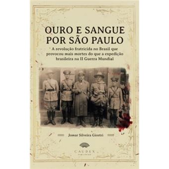 Ouro E Sangue Por São Paulo - A Revolução Fratricida No Brasil Que Provocou Mais Mortes Do Que A Exp - 1