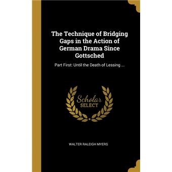 the Technique Of Bridging Gaps In The Action Of German Drama Since Gottsched Hardcover