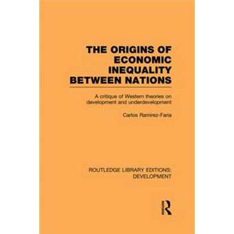 The Origins of Economic Inequality Between Nations - A Critique of Western Theories on Development and Underdevelopment - Paperback - 2013 - 1