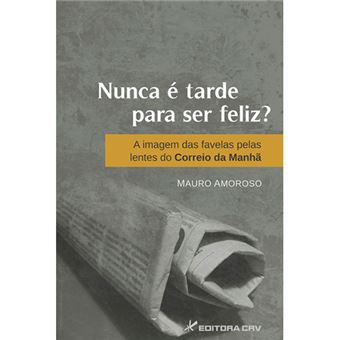 Nunca E Tarde Para Ser Feliz? - A Imagem Das Favelas Pelas Lentes Do C - 1