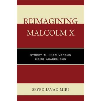 Reimagining Malcolm X : Street Thinker versus Homo Academicus - 1