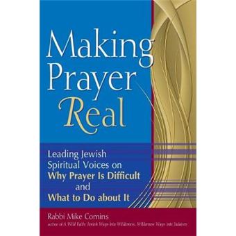Making Prayer Real Leading Jewish Spiritual Voices On Why Prayer Is Difficult And What To Do About It By Comins, Rabbi Mike  Author  On Sep012009, Paperback - 1