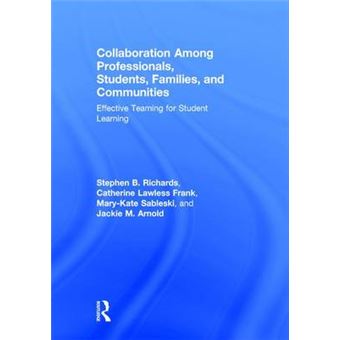 Collaboration Among Professionals, Students, Families, And Communities Effective Teaming For Student Learning - 1