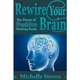 Rewire Your Brain: The Power of Positive Thinking Books - Paperback - 2013 - 1