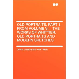 Old Portraits, Part , From Volume Vi.,The Works Of Whittier