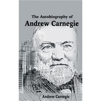 The Autobiography Of Andrew Carnegie - 1