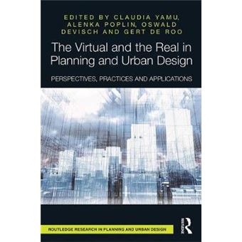 The Virtual And The Real In Planning And Urban Design Perspectives, Practices And Applications Routledge Research In Planning And Urban Design - 1