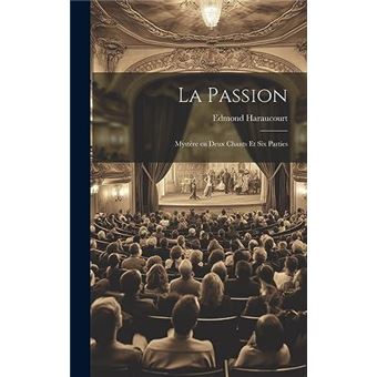 La Passion Mystre En Deux Chants Et Six Parties - 1