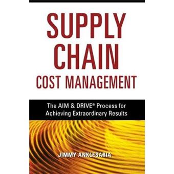 Supply Chain Cost Management - The Aim & Drive Process for Achieving Extraordinary Results - Paperback / softback - 2007 - 1