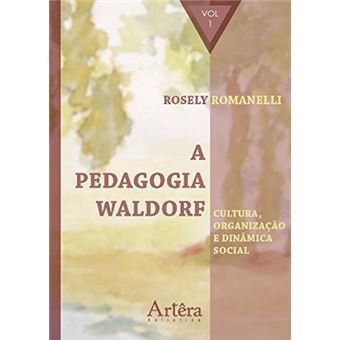 A Pedagogia Waldorf. Cultura, Organização e Dinâmica Social - Volume 1 - 1