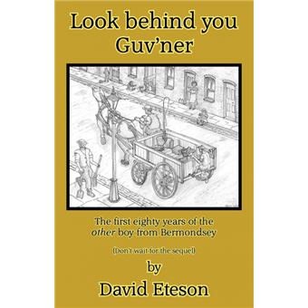 Look Behind You Guv'ner - The First Eighty Years of the Other Boy from Bermondsey (Don't Wait for the Sequel) - Paperback - 2009 - 1