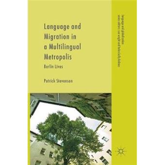 Language And Migration In A Multilingual Metropolis Berlin Lives Language And Globalization - 1
