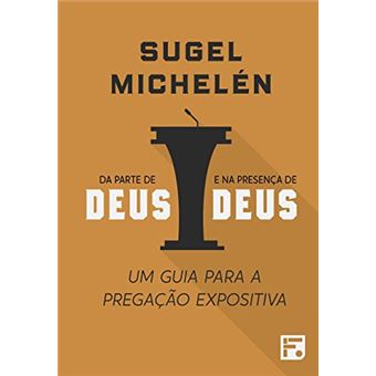 Da Parte de Deus e na Presença de Deus. Um Guia para a Pregação Expositiva - 1
