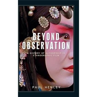 Beyond Observation A History Of Authorship In Ethnographic Film Anthropology, Creative Practice And Ethnography - 1