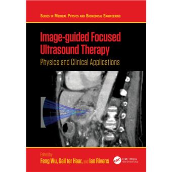 Image-guided Focused Ultrasound Therapy: Physics and Clinical Applications (Series in Medical Physics and Biomedical Engineering) - 1