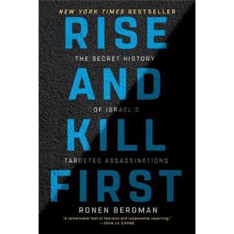Rise And Kill First The Secret History Of Israel'S Targeted Assassinations - 1