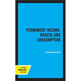 Permanent Income Wealth And Consumption By Thomas Mayer - 1