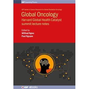 Global Oncology Harvard Global Iop Series In Cancer Research For Global Radiation Iop Expanding Physics - 1