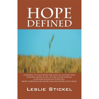 Hope Defined - Learning to Live with the Loss of a Loved One. Finding Hope in All of the Good Things God Has Placed in Your Life. How I Survived My Moms Suicide with God's Help - Paperback / softback - 2010 - 1