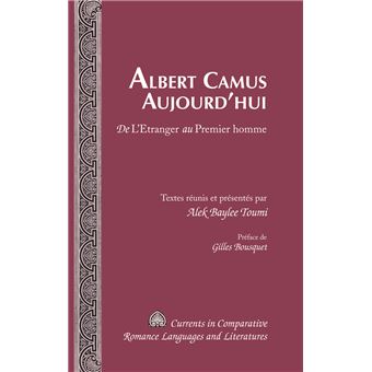 Albert Camus Aujourd'Hui De L'Etranger Au Premier Homme Prface De Gilles Bousquet 201 De L'Etranger Au Premier Homme Preface De Gilles  Comparative Romance Languages  Literatures - 1