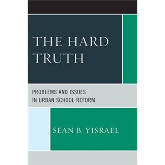 The Hard Truth : Problems and Issues in Urban School Reform - 1