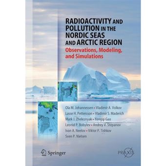 Radioactivity and Pollution in the Nordic Seas and Arctic - Observations, Modeling and Simulations - Paperback - 2014 - 1