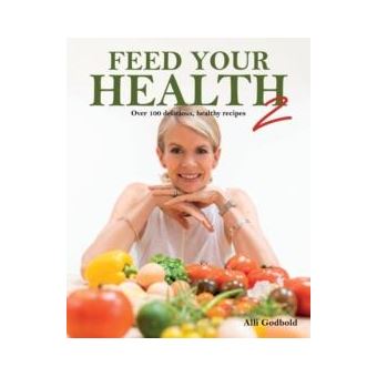 Feed Your Health 2 Over 100 Delicious Healthy Recipes - 1