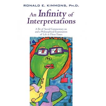 An Infinity of Interpretations - A Bit of Social Commentary on and a Philosophical Examination of Life in These Times - Hardback - 2010 - 1