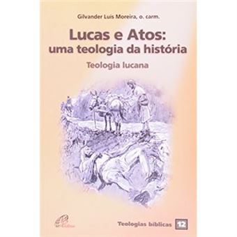 Lucas E Atos. Uma Teologia Da História. Teologia Lucana - Volume 12. Série Teologias Bíblicas - 1