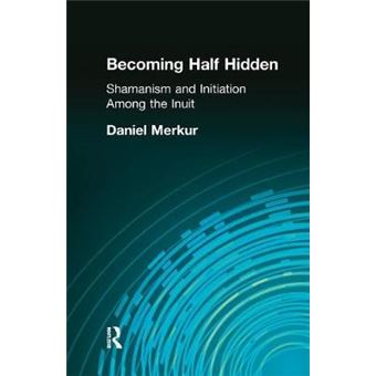 Becoming Half Hidden Shamanism And Initiation Among The Inuit - 1