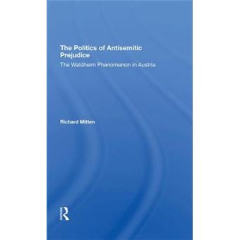 The Politics Of Antisemitic Prejudice The Waldheim Phenomenon In Austria - 1
