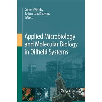Applied Microbiology and Molecular Biology in Oilfield Systems - Proceedings from the International Symposium on Applied Microbiology and Molecular Biology in Oil Systems (ISMOS-2), 2009 - Paperback - 2014 - 1