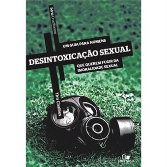 Desintoxicação Sexual. Um Guia Para Homens Que Queiram Fugir Da Imoralidade Sexual - Série Cruciforme - 1