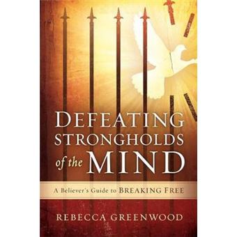 Defeating Strongholds Of The Mind A Believer'S Guide To Breaking Free - 1