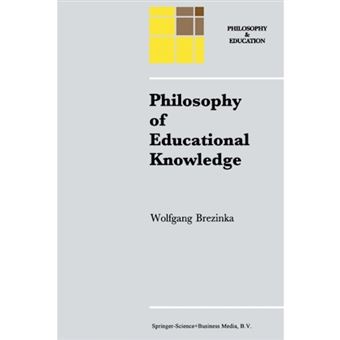 Philosophy of Educational Knowledge - An Introduction to the Foundations of Science of Education, Philosophy of Education and Practical Pedagogics - Paperback - 2012 - 1