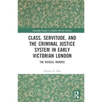 Class, Servitude, and the Criminal Justice System in Early Victorian London (Routledge Studies in Modern British History) - 1