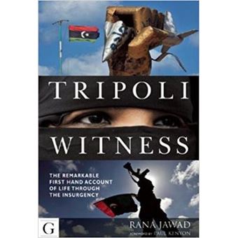 Tripoli Witness The Remarkable First Hand Account Of Life Through The Insurgency By Jawad, Rana  Author  On Dec182011, Paperback - 1