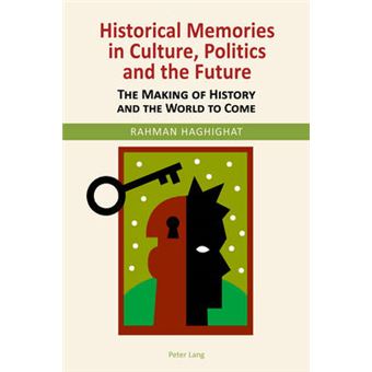 Historical Memories In Culture, Politics And The Future The Making Of History And The World To Come - 1