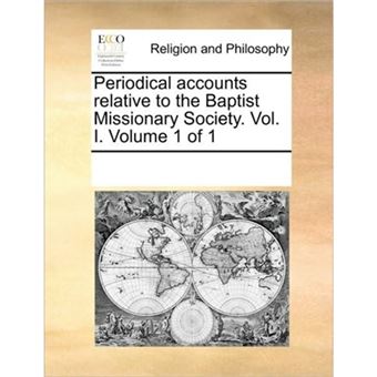Periodical Accounts Relative to the Baptist Missionary Society. Vol. I. Volume 1 of 1 - Paperback / softback - 2010 - 1