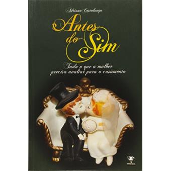 Antes Do Sim - Tudo O Que A Mulher Deve Avaliar Para O Casamento - 1