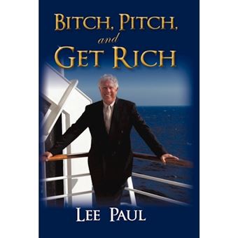 Bitch, Pitch, and Get Rich - (Success at the Tip of Your Tongue) - Hardback - 2011 - 1