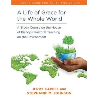 Life Of Grace For The Whole World, Leader'S Guide A Study Course On The House Of Bishops' Pastoral Teaching On The Environment - 1