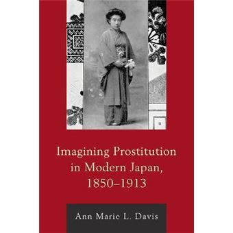 Imagining Prostitution in Modern Japan, 18501913 New Studies in Modern Japan - 1